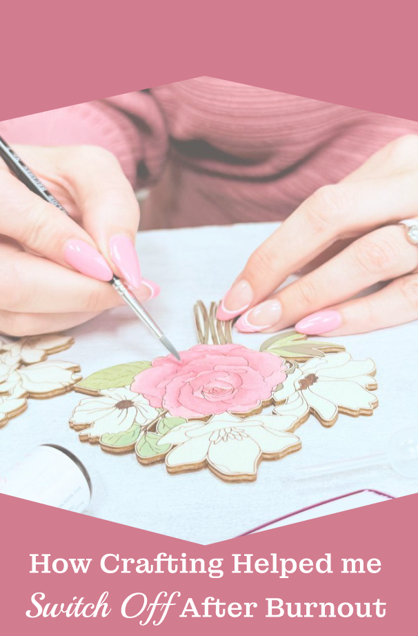 How Crafting Helped Me Switch Off After Burnout